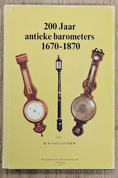 COTTHEM, TH.H. VAN. 200 Jaar antieke barometers 1670-1870.