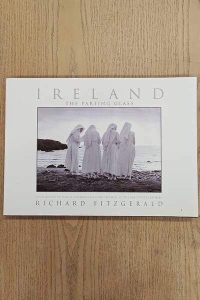 FITZGERALD, RICHARD. Ireland. the Parting Glass. A Collection of Images Celebrating a Fond Farewell to the Lands of Our Fathers.