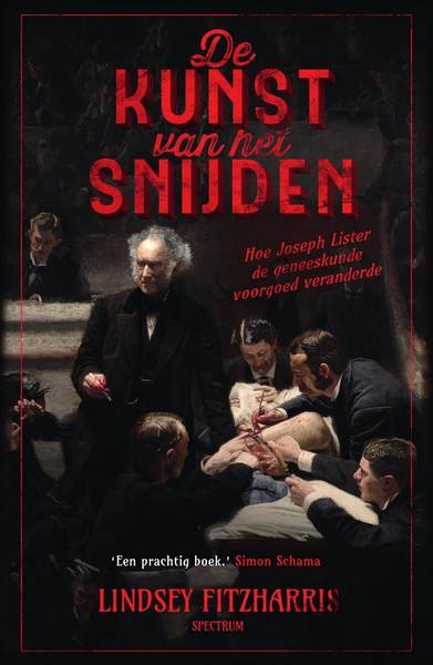 FITZHARRIS, LINDSEY. De kunst van het snijden. Hoe Joseph Lister de geneeskunde voorgoed veranderde.