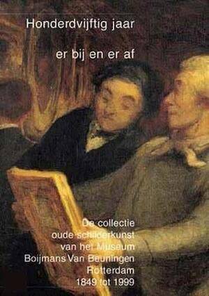 GILTAIJ, JEROEN. Honderdvijftig jaar er bij en er af. De collectie oude schilderkunst van het Museum Boijmans-Van Beuningen, Rotterdam 1849 tot 1999.
