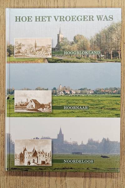 ROODHORST, JAN. Hoe het vroeger was. Een greep uit het verleden van de kerkdorpen Hoogblokland, Hoornaar, Noordeloos.