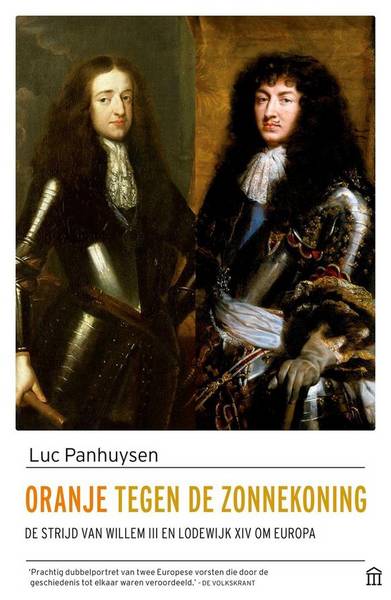 PANHUYSEN, LUC. Oranje tegen de Zonnekoning. De strijd van Willem III en Lodewijk XIV om Europa.