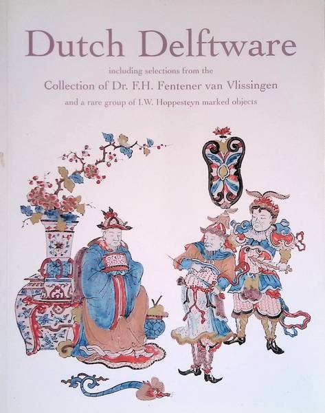ARONSON, ROBERT D. & SUZANNE M.R. LAMBOOY Dutch Delftware: including selections from the Collection of Dr. F.H. Fentener van Vlissingen and a rare group of I.W. Hoppesteyn marked objects.
