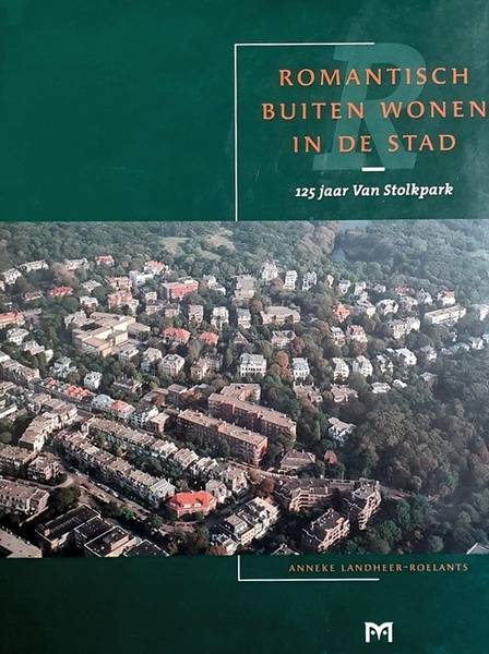 LANDHEER-ROELANTS, ANNEKE. . Romantisch buiten wonen in de stad. 125 jaar Stolpark.