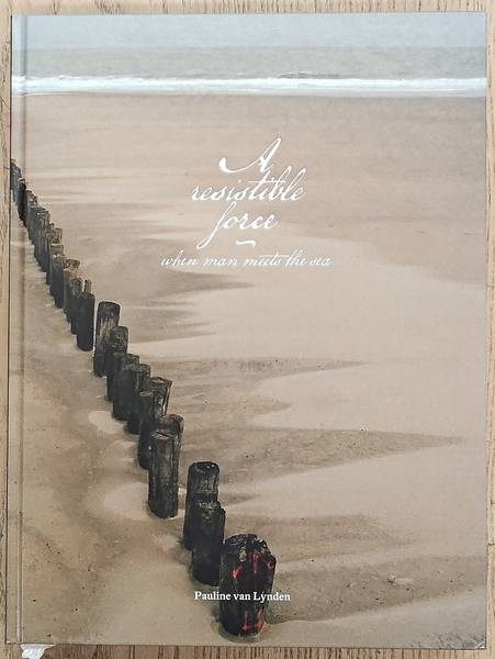LYNDEN, PAULINE VAN. A Resistible Force, When Man Meets the Sea