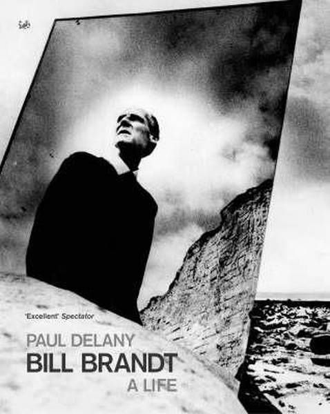 DELANY, PAUL. Bill Brandt: A Life.
