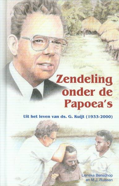 BENSCHOP, LIENEKE EN M.J. RUISSEN. Zendeling onder de Papoea's. Uit het leven van ds. G. Kuijt (1933-2000).