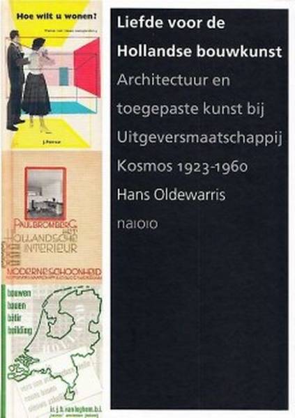 OLDEWARRIS, HANS Liefde voor de Hollandse bouwkunst. Architectuur en toegepaste kunst bij Uitgeversmaatschappij Kosmos 1923-1960.