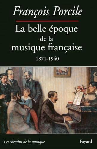 PORCILE, FRANÇOIS. La belle époque de la musique française. Le temps de Maurice Ravel 1871-1940.