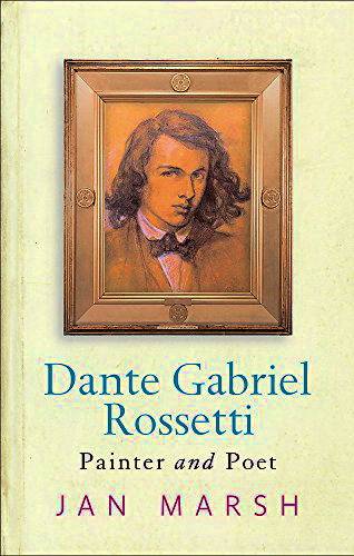 ROSSETTI, DANTE GABRIEL - JAN MARSH. Dante Gabriel Rossetti: Painter and Poet.