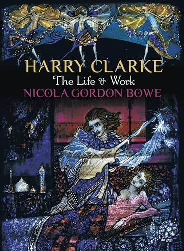 CLARKE, HARRY - GORDON BOWE, NICOLA Harry Clarke: The Life & Work.