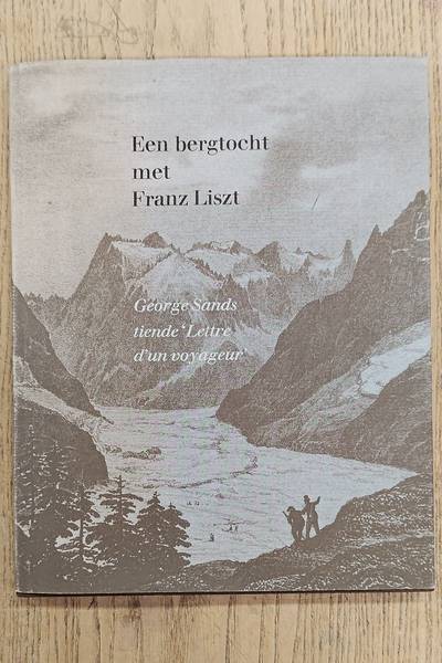 SAND, GEORGE. Een bergtocht met Franz Liszt. Georges Sands tiende “Lettre d’un voyageur”.