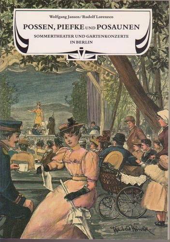 JANSEN, WOLFGANG / LORENZEN, RUDOLF. Possen, Piefke und Posaunen. Sommertheater und Gartenkonzerte in Berlin.