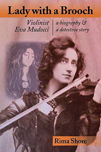 SHORE, RIMA. Lady with a Brooch: Violinist Eva Mudocci-A Biography & A Detective Story.