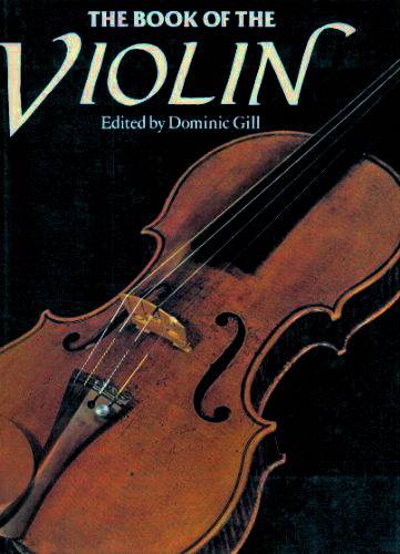 GILL, DOMINIC. The Book of the Violin.