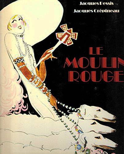 PESSIS, JACQUES & CREPINEAU, JACQUES. Le Moulin Rouge.