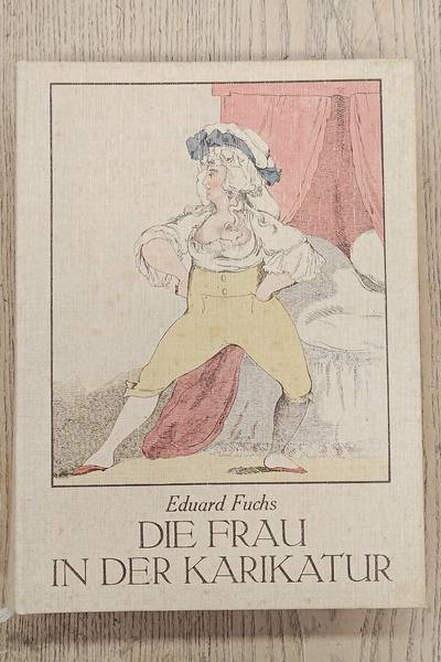 FUCHS, EDUARD. Die Frau in der Karikatur . Mit 450 Textillustrationen und 71 Beilagen. Um eine grössere Zahl Bildtafeln erweiterte Neuausgabe. 16.-20. Tausend