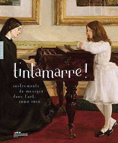 FRANK, FRÉDÉRIC ET BELINDA THOMSON. Tintamarre! Instruments De Musique Dans L'art, 1860-1910.