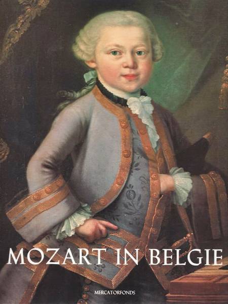 HAAS, FONS DE; SMETS, IRÈNE. Mozart in België. Een wonderkind kop reis door de Zuidelijke Nederlanden 1763 - 1766.
