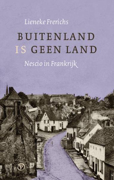 NESCIO - LIENEKE FRERICHS. Buitenland is geen land. Nescio in Frankrijk.