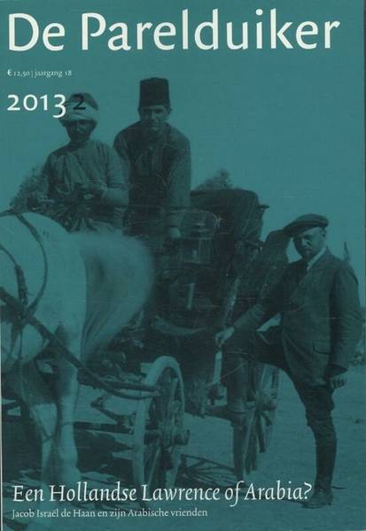 PARELDUIKER, DE. Parelduiker, jaargang 18, nummer 2, 2013. Een Hollandse/Nederlandse  of Arabia? Jacob Israël de Haan en zijn Arabische vrienden