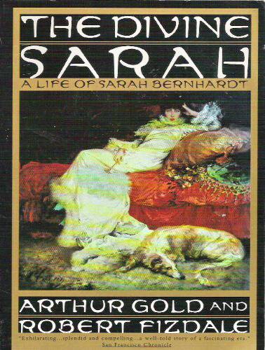 GOLD, ARTHUR & ROBERT FIZDALE: The Divine Sarah: A Life of Sarah Bernhardt.