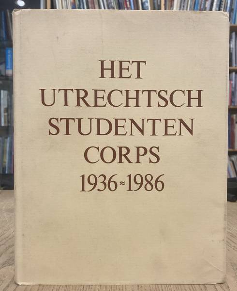 BLANKENBERG, H.M. / KATE, C.R. TEN / KLIJN H.M. / OBBINK, J.P.C. / STEKETEE, J.W. / TASELAAR, N. Het Utrechtsch Studenten Corps 1936-1985