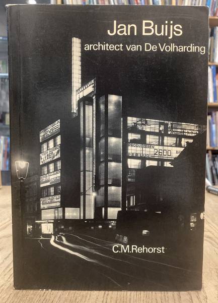 REHORST, CHRIS. Jan Buijs, architect van De Volharding. De architectuur van het bureau ir. J.W.E. Buijs en J.B. Lürsen.