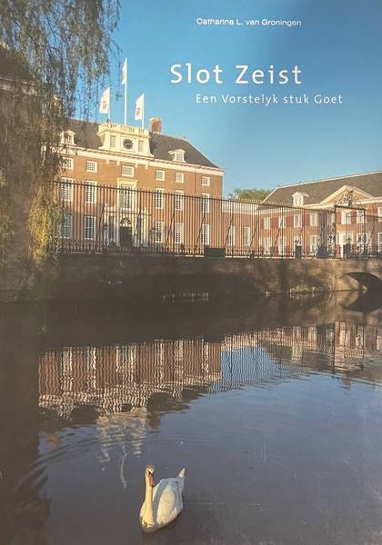 GRONINGEN, CATHARINA L. VAN. Slot Zeist. Een vorstelyk stuk Goet.