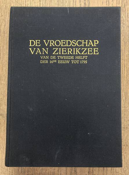 VOS, P.D. DE. De Vroedschap van Zierikzee van de tweede helft der 16de eeuw tot 1795. {Herduk]