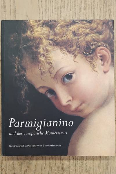 FERINO-PAGDEN, SYLVIA / FORNARI SCHIANCHI, LUCIA (HRSG.) Parmigianino und der europäische Manierismus. Kunsthistorisches Museum Wien.