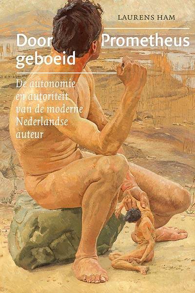 HAM, LAURENS. Door Prometheus geboeid. De autonomie en autoriteit van de moderne Nederlandse auteur