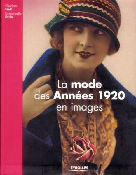 FIELL, CHARLOTTE &  EMMANUELLE DIRIX. La mode des Années 1920 en images.