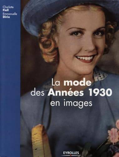 FIELL, CHARLOTTE &  EMMANUELLE DIRIX. La mode des Années 1930 en images.