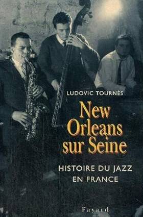 TOURNÈS, LUDOVIC. New Orleans sur Seine. Histoire du jazz en France.