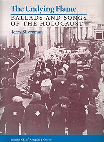 SILVERMAN, JERRY. The Undying Flame: Ballads and Songs of the Holocaust (Judaic Traditions in Literature, Music, and Art)