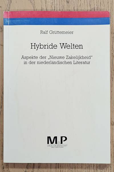 GRÜTTEMEIER, RALF. Hybride Welten. Aspekte der Nieuwe Zakelijkheid in der niederländischen Literatur.