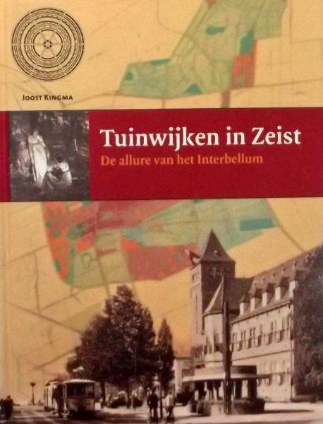 KINGMA, JOOST. Tuinwijken in Zeist. De allure van het interbellum.