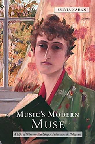 KAHAN, SYLVIA. Music's Modern Muse: A Life of Winnaretta Singer, Princesse de Polignac (Eastman Studies in Music)