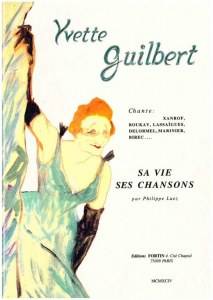LUEZ, PHILIPPE. Yvette GUILBERT, sa vie, ses chansons.