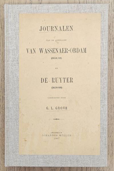 GROVE, G.L. Journalen van de admiralen van Wassenaer-Obdam (1658/59) en de Ruyter (1659/60) uitgegeven door G.L. Grove.