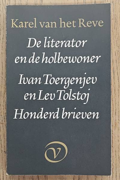 REVE, KAREL VAN HET. De literator en holbewoner. Ivan Toergenjev en Lev Tolstoj. Honderd brieven, bijeengezocht, vertaald en van commentaar voorzien door Karel van het Reve.