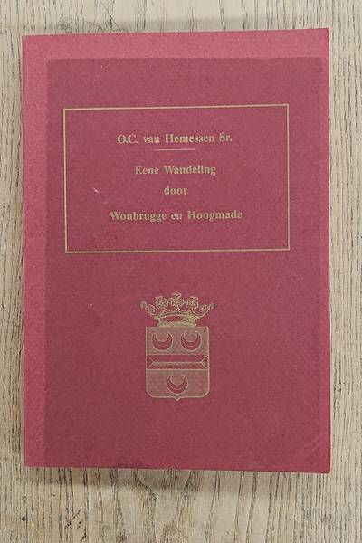 HEMESSEN, O.C. VAN. Eene wandeling door Woubrugge en Hoogmade, Historische plaatsbeschrijving der beide dorpen.