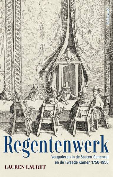 LAURET, LAUREN. Regentenwerk. Vergaderen in de Staten-Generaal en de Tweede Kamer, 1750-1850.