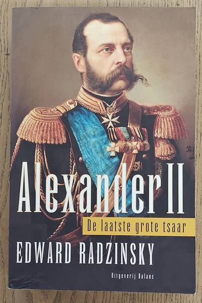 RADZINSKY, EDWARD. Alexander II, De laatste grote tsaar.