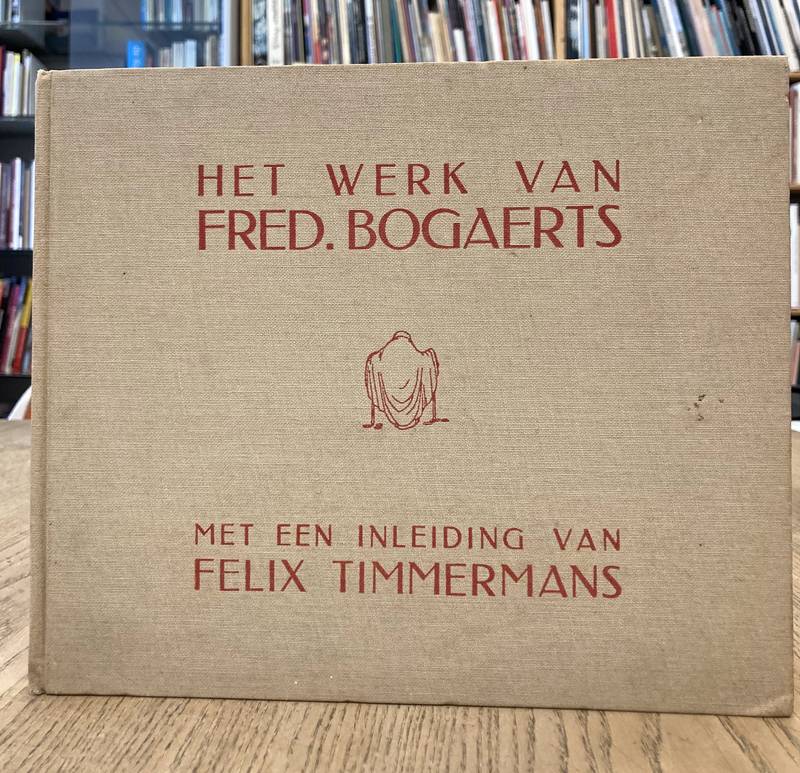 BOGAERTS, FRED. - FELIX TIMMERMANS. Het werk van Fred Bogaerts. Bevattende twee kleurreproducties en 30 reproducties in zwart. Met een inleiding van Felix Timmermans.