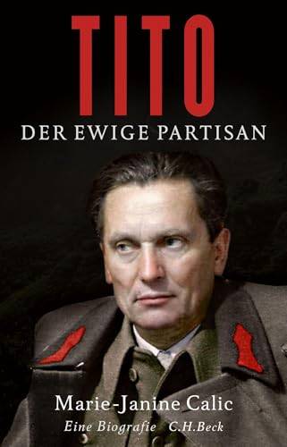 CALIC, MARIE-JANINE. Tito. Der ewige Partisan.