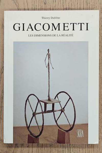 GIACOMETTI, ALBERTO - THIERRY DUFRÊNE. Alberto Giacomett. Les dimensions de la réalité.