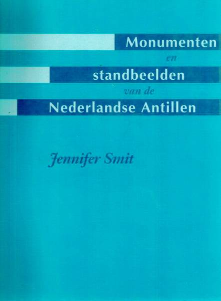 SMIT, JENNIFER. Monumenten en standbeelden van de Nederlandse Antillen.