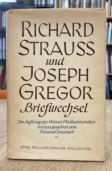 TENSCHERT, RONALD [HRSG]. Richard Strauss und Joseph Gregor - Briefwechsel - Im Auftrag der Wiener Philharmoniker